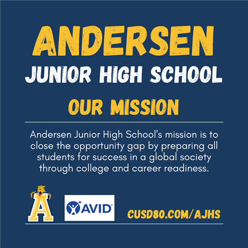 Andersen Junior High School - Our Mission - Andersen Junior High School's mission is to close the opportunity gap by preparing all students for success in a global society through college and career readiness.